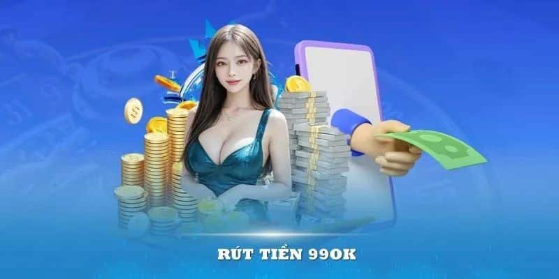 Quy trình rút tiền 99OK để người chơi có thể dễ dàng truy cập vào số tiền của mình