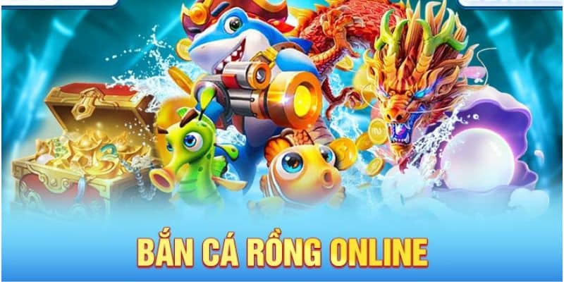 Bắn cá rồng online